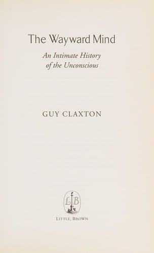 WAYWARD MIND: AN INTIMATE HISTORY OF THE UNCONSCIOUS