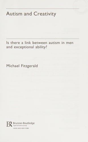 AUTISM AND CREATIVITY: IS THERE A LINK BETWEEN AUSTISM IN MEN AND EXCEPTIONAL ABILITY?
