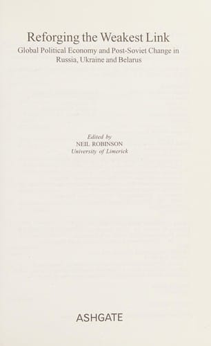 REFORGING THE WEAKEST LINK: GLOBAL POLITICAL ECONOMY AND POST-SOVIET CHANGE IN RUSSIA,...; ED. BY NEIL ROBINSON