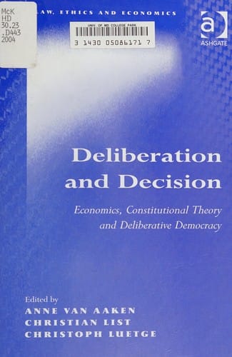 DELIBERATION AND DECISION: ECONOMICS, CONSTITUTIONAL THEORY AND DELIBERATIVE...; ED. BY ANNE VAN AAKEN
