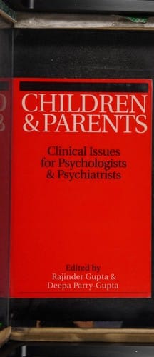 CHILDREN AND PARENTS: CLINICAL ISSUES FOR PSYCHOLOGISTS AND PSYCHIATRISTS; ED. BY RAJINDER M. GUPTA