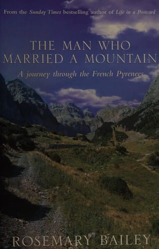 MAN WHO MARRIED A MOUNTAIN: A JOURNEY THROUGH THE PYRENEES