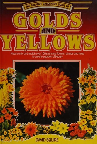 The creative gardener's guide to golds and yellows