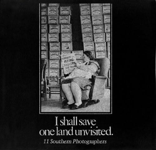 I Shall Save One Land Unvisited 11 Southern Photographers