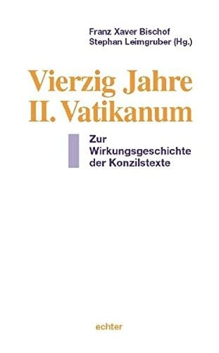 Vierzig Jahre II. Vatikanum: zur Wirkungsgeschichte der Konzilstexte