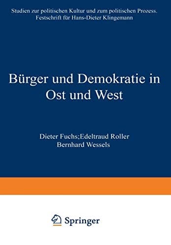 B urger und Demokratie in Ost und West: Studien zur politischen Kultur und zum politischen Prozess