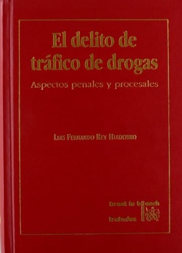 El delito de trafico de drogras (sic): Aspectos penales y procesales (Tratados)