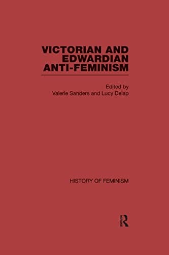 Victorian and Edwardian anti- feminism