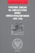 Podziemie zbrojne na Lubelszczyźnie wobec dwóch totalitaryzmów 1939-1956