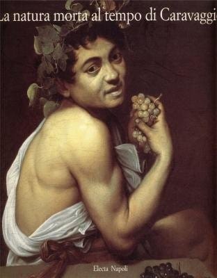 La natura morta al tempo di Caravaggio