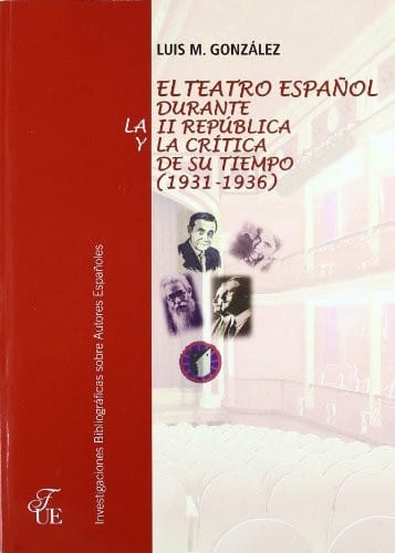 El teatro español durante la II República y la crítica de su tiempo (1931-1936)