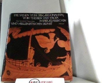 Die Sagen von den Argonauten, von Theben und Troia in der klassischen und hellenistischen Kunst