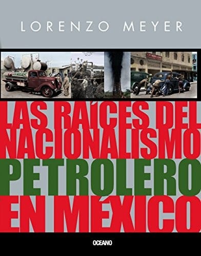 Las raíces del nacionalismo petrolero en México