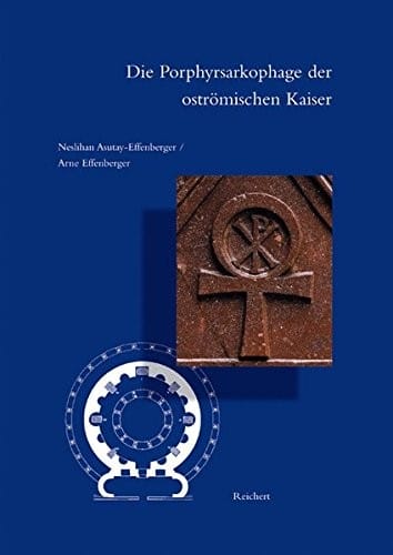 Die Porphyrsarkophage der oströmischen Kaiser