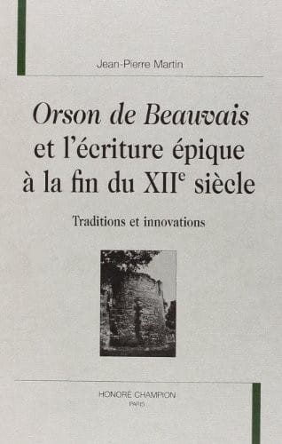 Orson de Beauvais et l'écriture épique à la fin du XIIe siècle