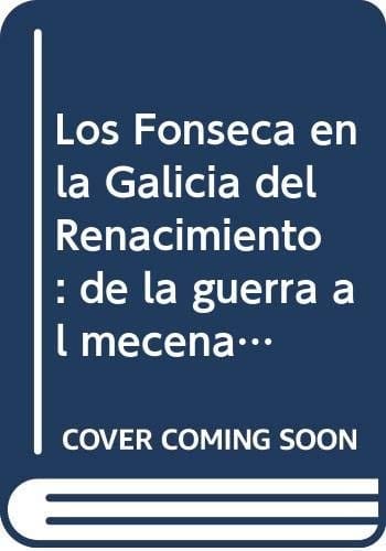 Los Fonseca en la Galicia del Renacimiento