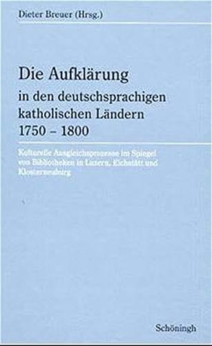 Die Aufkl©Þrung in den deutschsprachigen katholischen L©Þndern 1750-1800