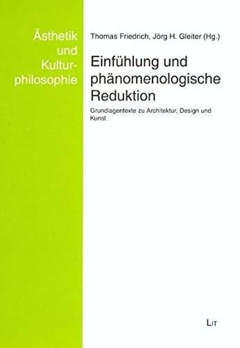 Asthetik und Kulturphilosophie, Bd. 5: Einf uhlung und ph anomenologische Reduktion: Grundlagentexte zu Architektur, Design und Kunst