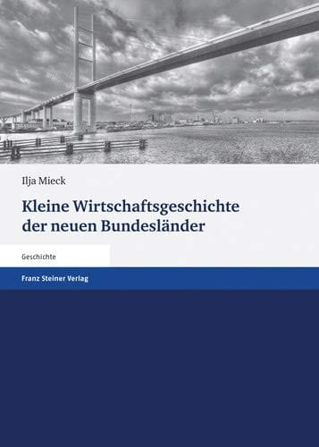 Kleine Wirtschaftsgeschichte der neuen Bundesländer