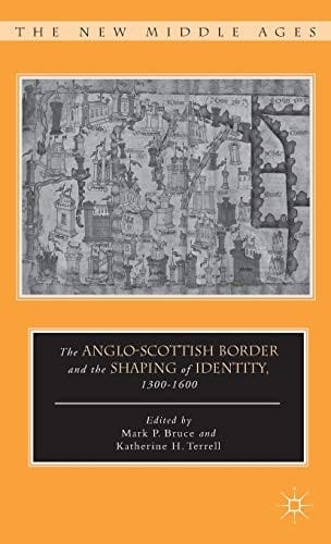 The Anglo-Scottish border and the shaping of identity, 1300-1600
