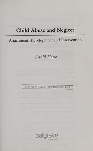 CHILD ABUSE AND NEGLECT: ATTACHMENT, DEVELOPMENT AND INTERVENTION