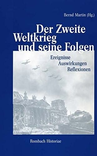 Der Zweite Weltkrieg und seine Folgen: Ereignisse - Auswirkungen - Reflexionen