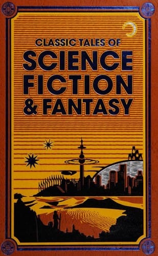 Classic Tales of Science Fiction & Fantasy