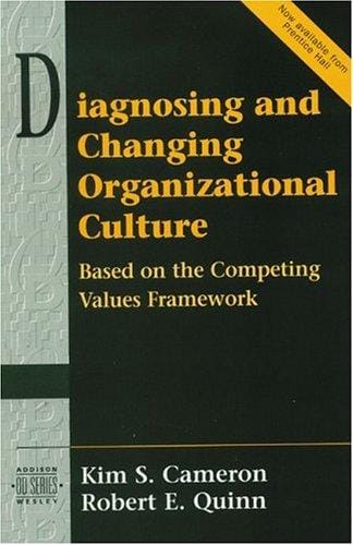 Diagnosing and Changing Organizational Culture