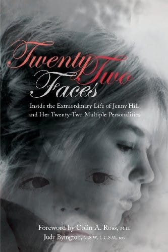Twenty Two Faces Inside The Extraordinary Life Of Jenny Hill And Her Twentytwo Multiple Personalities A Biography