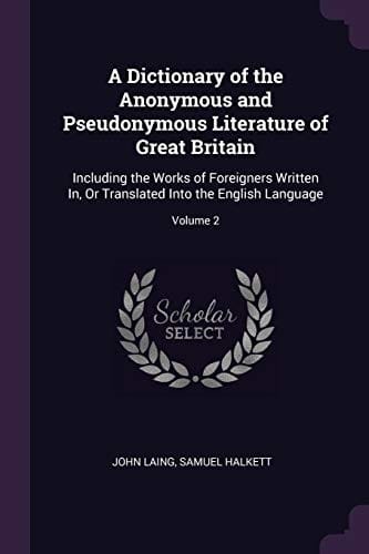 A dictionary of the anonymous and pseudonymous literature of Great Britain