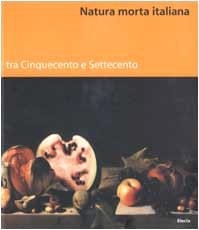 Natura morta italiana tra Cinquecento e Settecento