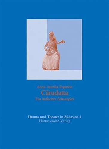 Carudatta: ein indisches Schauspiel; kritische Edition und  Ubersetzung mit einer Studie des Prakrits der "Trivandrum-Dramen"