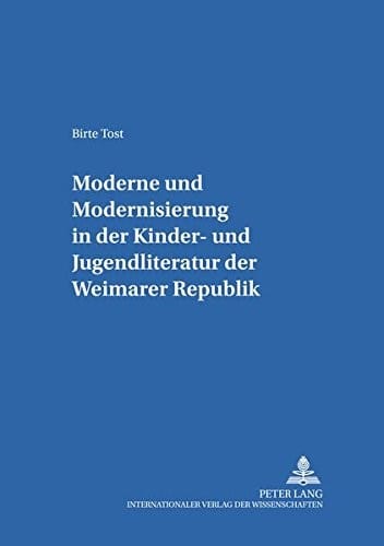 Moderne Und Modernisierung in Der Kinder- Und Jugendliteratur Der Weimarer Republik