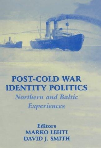 POST-COLD WAR IDENTITY POLITICS: NORTHERN AND BALTIC EXPERIENCES; ED. BY MARKO LEHTI