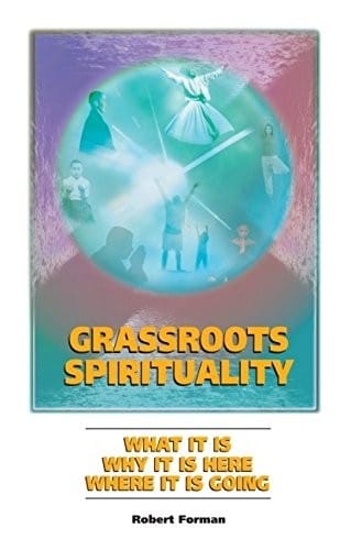 GRASSROOTS SPIRITUALITY: WHAT IT IS, WHY IT IS HERE, WHERE IT IS GOING