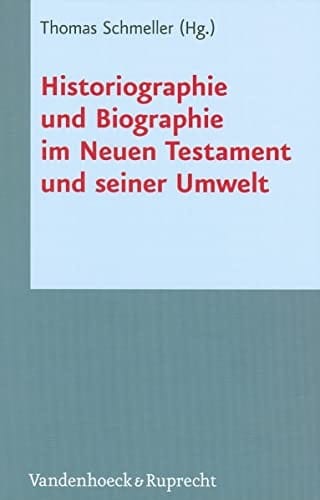 Historiographie und Biographie im Neuen Testament und seiner Umwelt