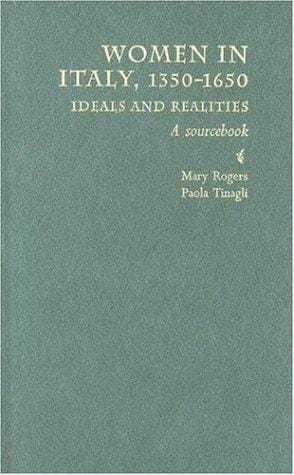 WOMEN IN ITALY, 1350-1650: IDEALS AND REALITIES: A SOURCEBOOK; ED. BY MARY ROGERS