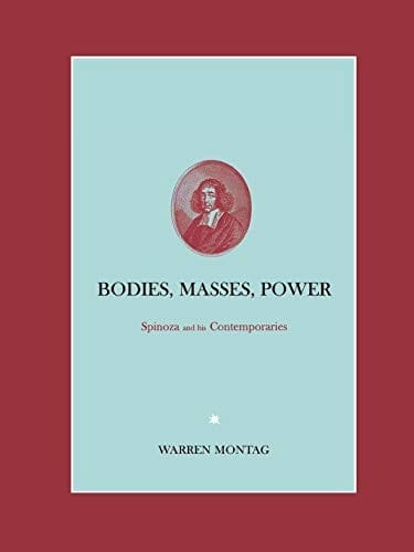 BODIES, MASSES, POWER: SPINOZA AND HIS CONTEMPORARIES