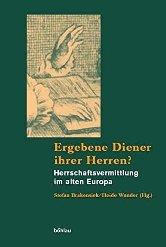 Ergebene Diener ihrer Herren? Herrschaftsvermittlung im alten Europa