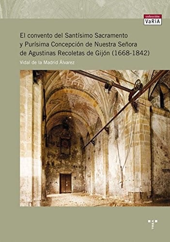 El convento del Santísimo Sacramento y Purísima Concepción de Nuestra Señora de Agustina Recoletas de Gijón (1668-1842)