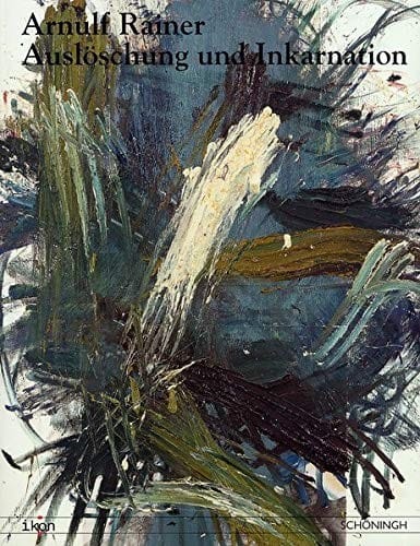 Arnulf Rainer, Ausl oschung und Inkarnation. Ausstellung Westf alisches Landesmuseum f ur Kunst und Kulturgeschichte M unster, 26. Juni - 5. September 2004