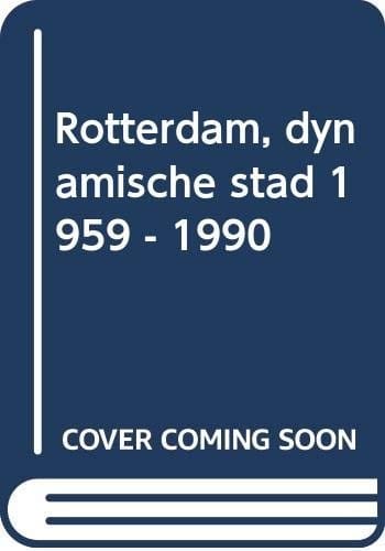 Rotterdam, dynamische stad, 1950-1990