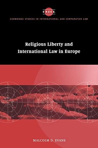 Religious Liberty and International Law in Europe (Cambridge Studies in International and Comparative Law)