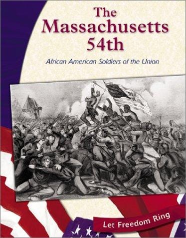 The Massachusetts 54th: African American Soldiers of the Union (Let Freedom Ring: the Civil War)
