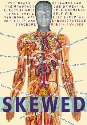 SKEWED: PSYCHIATRIC HEGEMONY AND THE MANUFACTURE OF MENTAL ILLNESS IN MULTIPLE CHEMICAL SENSITIVITY , GULF WAR..