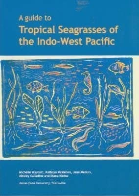 A guide to tropical seagrasses of the Indo-West Pacific