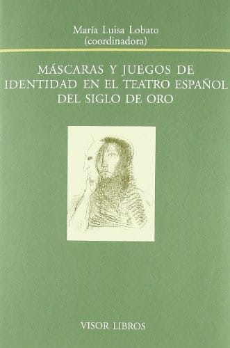 Máscaras y juegos de identidad en el teatro español del Siglo de Oro