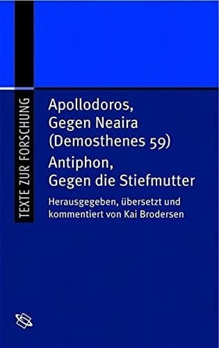 Antiphon, Gegen die Stiefmutter und Apollodoros, Gegen Neaira (Demosthenes 59)