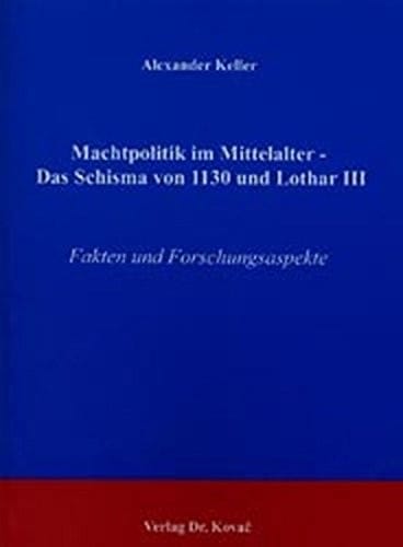Machtpolitik im Mittelalter - das Schisma von 1130 und Lothar III.: Fakten und Forschungsaspekte