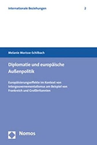 Diplomatie und europ aische Aussenpolitik: Eurp aisierungseffekte im Kontext von Intergouvernementalismus..